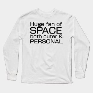 Huge fan of SPACE, both outer and personal. Long Sleeve T-Shirt